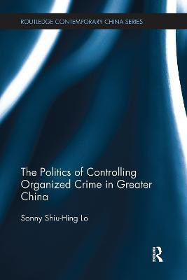 The Politics of Controlling Organized Crime in Greater China(English, Paperback, Lo Sonny Shiu-Hing)