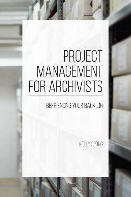 Project Management for Archivists(English, Paperback, Spring Kelly)