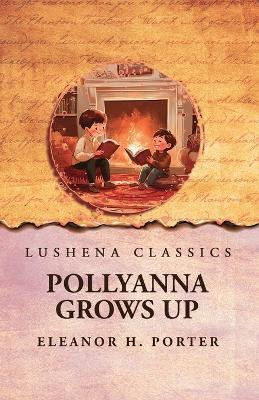 Pollyanna Grows Up(English, Paperback, Eleanor H Porter)