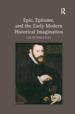 Epic, Epitome, and the Early Modern Historical Imagination(English, Paperback, Wheatley Chloe)