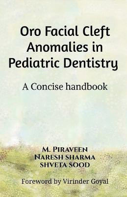 Oro Facial Cleft Anomalies in Pediatric Dentistry  - A Concise Handbook(English, Paperback, Piraveen M)