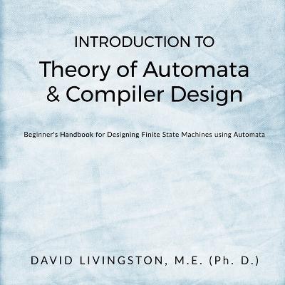 Introduction to Theory of Automata & Compiler Design(English, Paperback, J David Livingston)