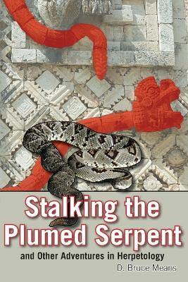 Stalking the Plumed Serpent and Other Adventures in Herpetology(English, Paperback, Means D. Bruce)