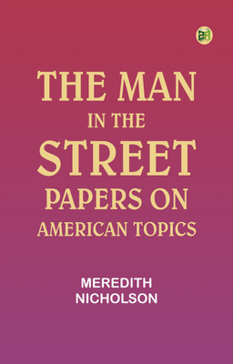 The man in the street: Papers on American topics(Paperback, Meredith Nicholson)