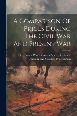 A Comparison Of Prices During The Civil War And Present War(English, Paperback, unknown)