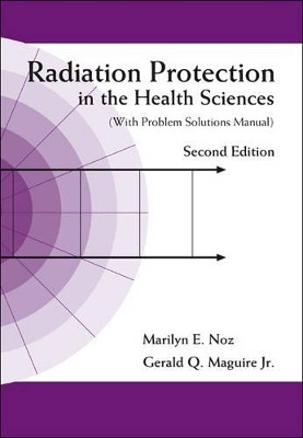 Radiation Protection In The Health Sciences (With Problem Solutions Manual) (2nd Edition)(English, Paperback, Noz Marilyn E)