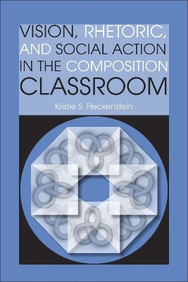 Vision, Rhetoric, and Social Action in the Composition Classroom(English, Paperback, Fleckenstein Kristie S.)