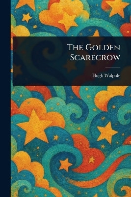 The Golden Scarecrow(English, Paperback, Walpole Hugh)