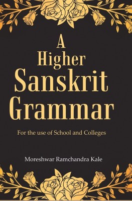 A Higher Sanskrit Grammar: For The Use Of School And Colleges(Paperback, Moreshwar Ramchandra Kale)