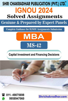 IGNOU MS 42 Solved Assignment 2024 Capital Investment and Financing Decisions IGNOU Solved Assignment IGNOU PGDFM IGNOU Post-Graduate Diploma in Financial Management (2024) ms42(Black and White Printed (Staple Bound), Bhavya Kumar Sahni)