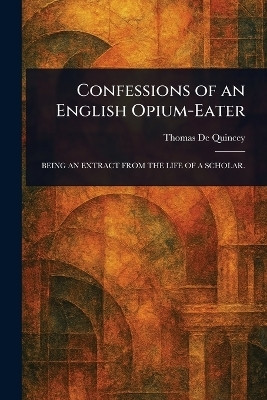 Confessions of an English Opium-Eater(English, Paperback, de Quincey Thomas)