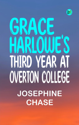 Grace Harlowe's Third Year at Overton College(Paperback, Josephine Chase)
