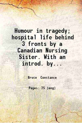 Humour in tragedy; hospital life behind 3 fronts by a Canadian Nursing Sister. With an introd. by the Rt. Hon. the Lord Beaverbrook. Illustrated with 64 very original pen & ink sketches by [Hardcover](Hardcover, Bruce Constance)
