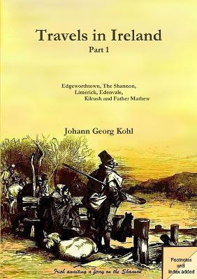 Travels in Ireland: Part 1(English, Paperback, Kohl Johann Georg)