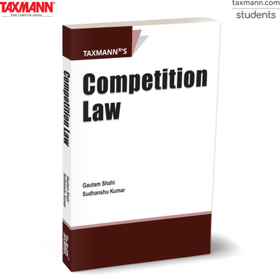 Taxmann's Competition Law – Student-focused | Analytically Clear Textbook Covering—Core Antitrust Principles to Digital-era Issues—Supported by Case Law & Amendments(Paperback, Gautam Shahi, Sudhanshu Kumar)