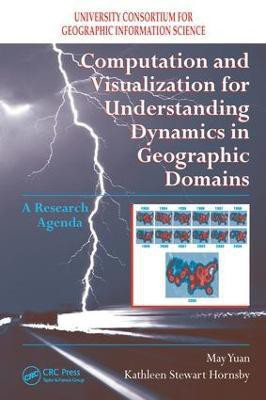 Computation and Visualization for Understanding Dynamics in Geographic Domains(English, Electronic book text, Yuan May)