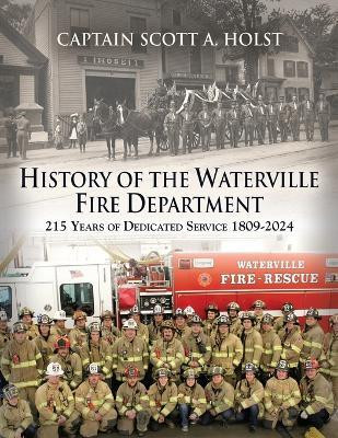 HISTORY of THE WATERVILLE FIRE DEPARTMENT(English, Paperback, Holst Scott A)