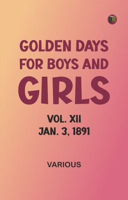 Golden Days for Boys and Girls, Vol. XII, Jan. 3, 1891(Paperback, Various)