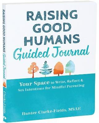 Raising Good Humans Guided Journal(English, Paperback, Clarke-Fields Hunter)