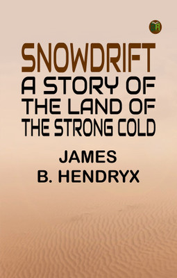 Snowdrift: A Story of the Land of the Strong Cold(Paperback, James B. Hendryx)