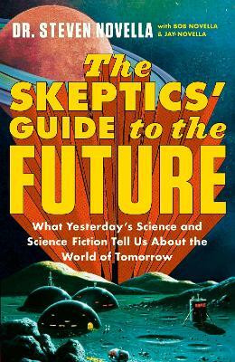 The Skeptics' Guide to the Future(English, Hardcover, Novella Steven)