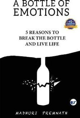 A Bottle of Emotions: 5 Reasons to Break the Bottle and Live Life(English, Paperback, Premnath Madhuri)