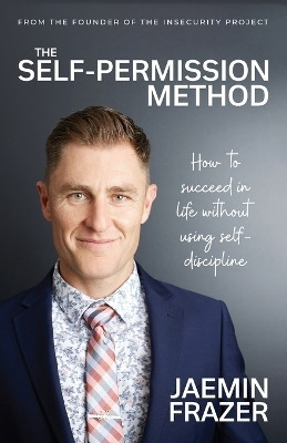 The Self-Permission Method. How to succeed in life without using self-discipline(English, Paperback, Frazer Jaemin)