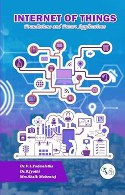 Internet of Things: Foundations and Future Applications(Paperback, Dr V L Padmalatha Dr.B.Jyothi Mrs. Shaik Mubentaj)