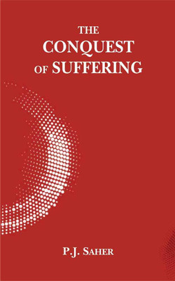 THE CONQUEST OF SUFFERING: AN ENLARGED ANTHOLOGY OF GEORGE GRIMM'S WORKS ON BUDDHIST PHILOSOPHY AND METAPHYSICS(Paperback, P.J. Saher)