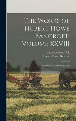 The Works of Hubert Howe Bancroft, Volume XXVIII(English, Hardcover, Bancroft Hubert Howe)