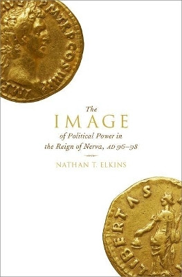 The Image of Political Power in the Reign of Nerva, AD 96-98(English, Hardcover, Elkins Nathan T.)