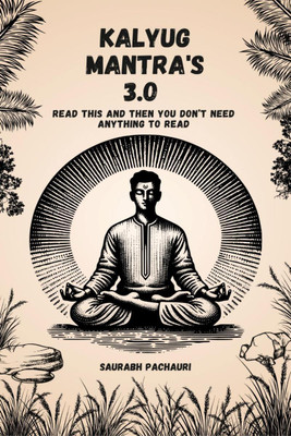 KALYUG MANTRA 3.0  - READ THIS AND THEN YOU DON'T NEED ANYTHING TO READ(English, Hardcover, SAURABH PACHAURI)