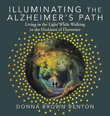 Illuminating the Alzheimer's Path(English, Hardcover, Benton Donna Brown)