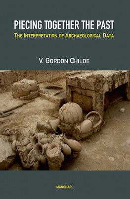Piecing Together the Past: The Interpretation of Archaeological Data(Paperback, V. Gordon Childe)