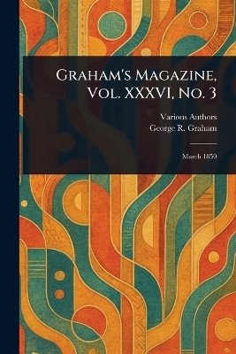 Graham's Magazine, Vol. XXXVI, No. 3(English, Paperback, Various George R)