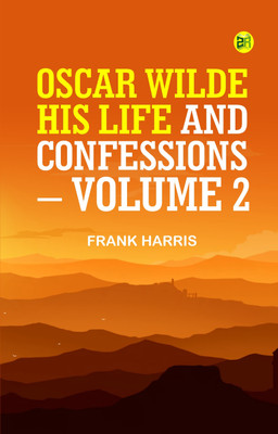 OSCAR WILDE, HIS LIFE AND CONFESSIONS. VOLUME 2(Paperback, FRANK HARRIS)