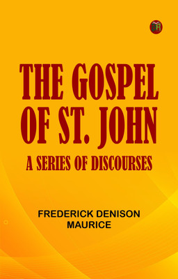 The Gospel of St. John: A Series of Discourses(Paperback, Frederick Denison Maurice)