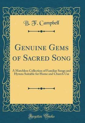Genuine Gems of Sacred Song: A Matchless Collection of Familiar Songs and Hymns Suitable for Home and Church Use (Classic Reprint)(English, Hardcover, Campbell B. F.)