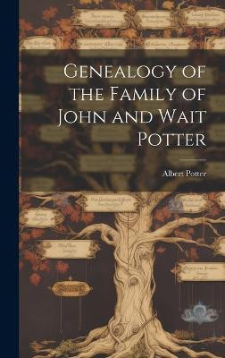 Genealogy of the Family of John and Wait Potter(English, Hardcover, Potter Albert)