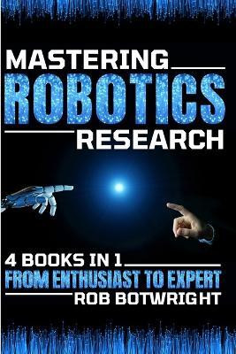Mastering Robotics Research(English, Paperback, Botwright Rob)