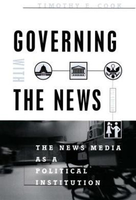 Governing With the News, Second Edition(English, Paperback, Cook Timothy E.)