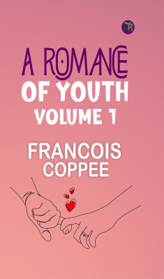 A Romance of Youth Volume 1(Paperback, FRANCOIS COPPEE)