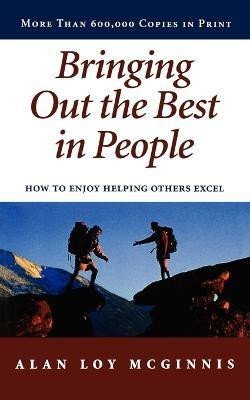 Bringing Out the Best in People  - How to Enjoy Helping Others Excel(English, Paperback, McGinnis Alan Loy)