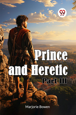 Prince and Heretic Part III(English, Paperback, Bowen Marjorie)