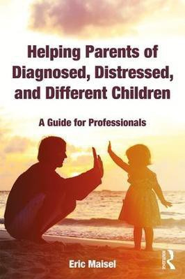 Helping Parents of Diagnosed, Distressed, and Different Children(English, Paperback, Maisel Eric)