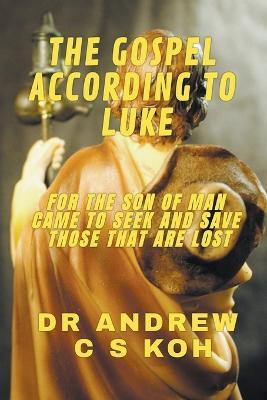 The Gospel According to Luke(English, Paperback, Koh Andrew C S Dr)