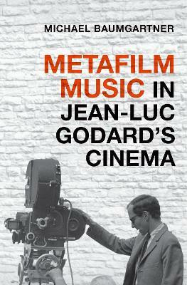 Metafilm Music in Jean-Luc Godard's Cinema(English, Paperback, Baumgartner Michael)