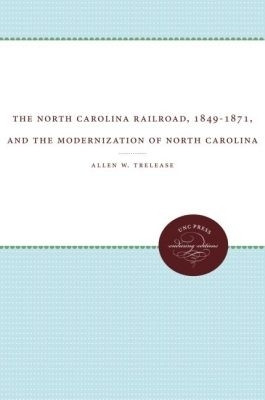 The North Carolina Railroad, 1849-1871, and the Modernization of North Carolina(English, Paperback, Trelease Allen W.)
