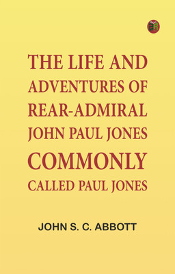 The Life and Adventures of Rear-Admiral John Paul Jones, Commonly Called Paul Jones(Paperback, John S. C. Abbott)