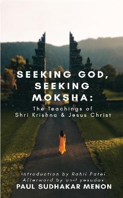 Seeking God, Seeking Moksha(English, Hardcover, Menon Paul Sudhakar)